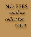 NO FEES until we collect for YOU!
